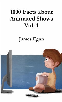 1000 Facts about Animated Shows Vol. 1 - Egan, James