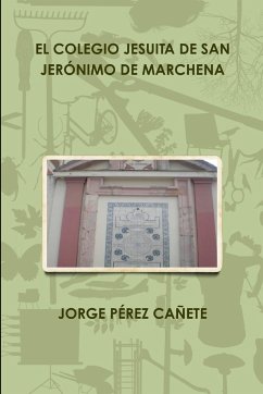 EL COLEGIO JESUITA DE SAN JERÓNIMO DE MARCHENA - Pérez Cañete, Jorge