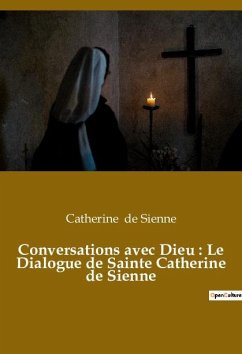 Conversations avec Dieu : Le Dialogue de Sainte Catherine de Sienne - de Sienne, Catherine