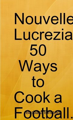 Nouvelle Lucrezia 50 Ways to Cook a Football. - Binland, Barbara