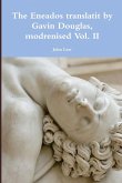 The Eneados translatit by Gavin Douglas, modrenised Vol. II