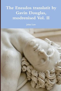 The Eneados translatit by Gavin Douglas, modrenised Vol. II - Law, John