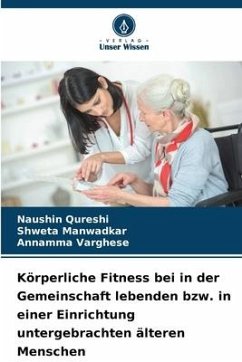 Körperliche Fitness bei in der Gemeinschaft lebenden bzw. in einer Einrichtung untergebrachten älteren Menschen - Qureshi, Naushin;Manwadkar, Shweta;Varghese, Annamma