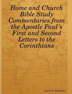 Home and Church Bible Study Commentaries from the Apostle Paul's First and Second Letters to the Corinthians - Alexander, Larry D.