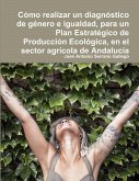 Cómo realizar un diagnóstico de género e igualdad, para un Plan Estratégico de Producción Ecológica, en el sector agrícola de Andalucía