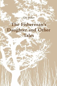 The Fisherman's Daughter and Other Tales - Baker, Lisa