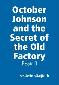 October Johnson and the Secret of the Old Factory - Okojie Jr, Godwin