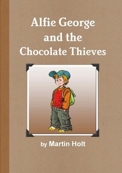 Alfie George and the Chocolate Thieves - Holt, Martin