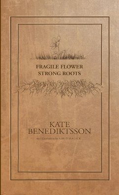 Fragile Flower, Strong Roots - Benediktsson, Kate