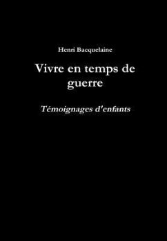 Vivre en temps de guerre - Bacquelaine, Henri