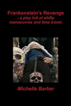 Frankenstein's Revenge - a play full of shifty manoeuvres and time travel. - Barber, Michelle