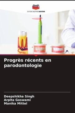 Progrès récents en parodontologie - Singh, Deepshikha;Goswami, Arpita;Mittel, Manika
