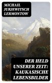 Der Held unserer Zeit: Kaukasische Lebensbilder (eBook, ePUB)