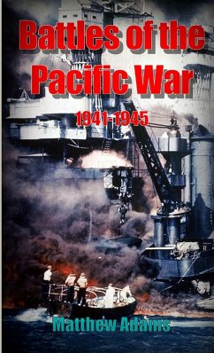 Battles of the Pacific War 1941 - 1945 - Adams, Matthew