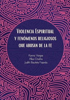 Violencia Espiritual y Fenómenos Religiosos Que Abusan de le Fe - Onofrio, Alba; Vargas, Karina; Bautista Fajardo, Judith