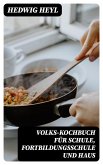 Volks-Kochbuch für Schule, Fortbildungsschule und Haus (eBook, ePUB)