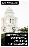 Die Thurmuhr: eine Rechen-Fibel für kleine Kinder (eBook, ePUB)