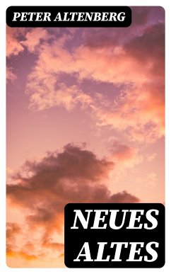 Neues Altes (eBook, ePUB) - Altenberg, Peter