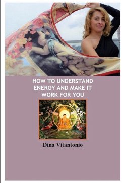 How to Understand Energy and Make it Work for You - Vitantonio, Dina