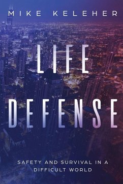 Life Defense- Safety and Survival in a Difficult World - Keleher, Mike