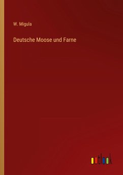 Deutsche Moose und Farne - Migula, W.