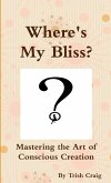 Where's My Bliss? Mastering the Art of Conscious Creation