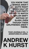 YOU KNOW THAT THINGS AREN'T QUITE RIGHT WHEN HALF OF THE TOUR PARTY GO OFF TO WATCH TAYLOR SWIFT INSTEAD OF SLASH, EVEN THOUGH THEIR GIRLFRIENDS AREN'T THERE. TRAVEL JOURNALS VOLUME THREE