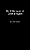 My Little Book of Latin Prayers