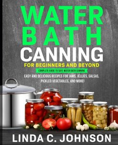 Water Bath Canning For Beginners and Beyond! - Johnson, Linda C.