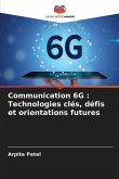 Communication 6G : Technologies clés, défis et orientations futures