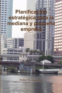 La Planificacion Estrategica para la mediana y pequeña empresa - González, Pedro N.