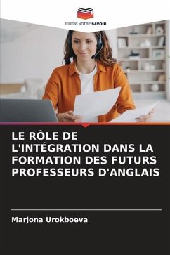 LE RÔLE DE L'INTÉGRATION DANS LA FORMATION DES FUTURS PROFESSEURS D'ANGLAIS - Urokboeva, Marjona