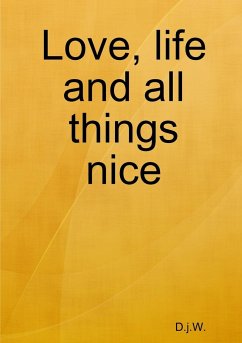Love, life and all things nice - D. j. W.
