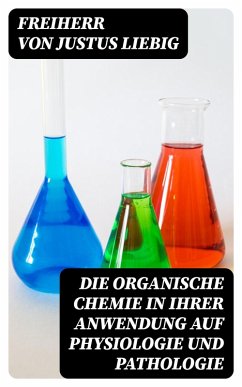 Die organische Chemie in ihrer Anwendung auf Physiologie und Pathologie (eBook, ePUB) - Liebig, Justus