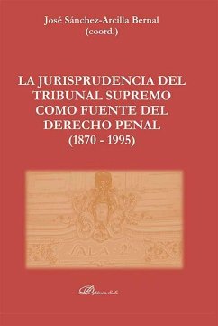 Cover La Jurisprudencia del Tribunal Supremo como fuente del Derecho Penal (1870 - 1995)