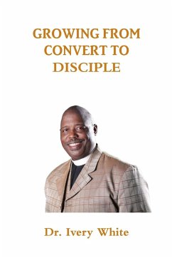 GROWING FROM CONVERT TO DISCIPLE - White, Ivery