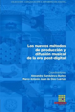 Los nuevos métodos de producción y difusión musical de la era post-digital - Sandulescu Budea, Alexandra; Juan de Dios Cuartas, Marco Antonio; Rey Garegnani, Mauricio