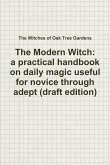 The Modern Witch, a practical handbook on daily magic useful for novice through adept (draft edition)