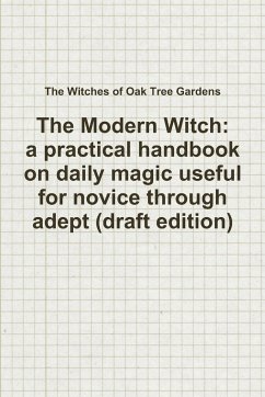 The Modern Witch, a practical handbook on daily magic useful for novice through adept (draft edition) - Witches of Oak Tree Gardens, The