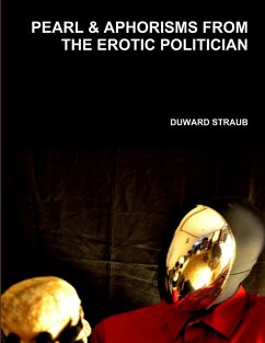 PEARL & APHORISMS FROM THE EROTIC POLITICIAN - Straub, Duward