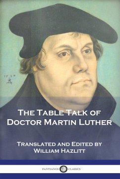 The Table Talk of Doctor Martin Luther - Luther, Martin