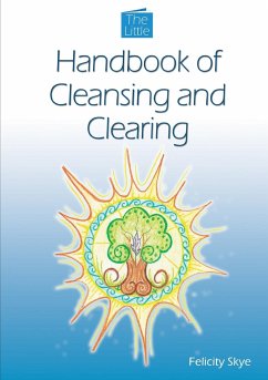 The Little Handbook of Cleansing and Clearing - Skye, Felicity