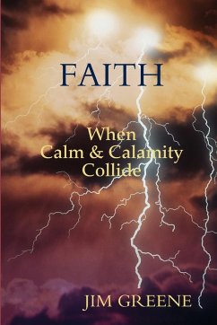 Faith, When Calm and Calamity Collide - Greene, Jim