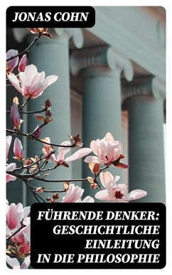 Führende Denker: Geschichtliche Einleitung in die Philosophie (eBook, ePUB) - Cohn, Jonas