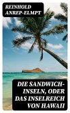 Die Sandwich-Inseln, oder das Inselreich von Hawaii (eBook, ePUB)