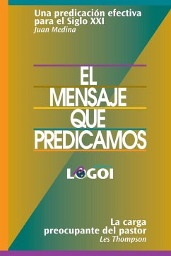 El mensaje que predicamos - Thompson, Les; Medina, Juan