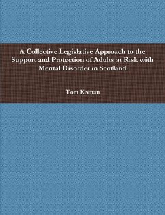 A Collective Legislative Approach to the Support and Protection of Adults at Risk with Mental Disorder in Scotland - Keenan, Tom