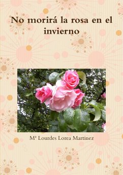 No morirá la rosa en el invierno - Lorea Martinez, Mª Lourdes