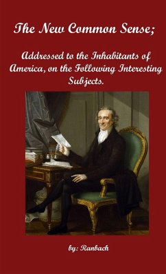 The New Common Sense; Addressed to the Inhabitants of America, on the Following Interesting Subjects. - Ranbach