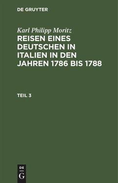 Karl Philipp Moritz: Reisen eines Deutschen in Italien in den Jahren 1786 bis 1788. Teil 3 - Moritz, Karl Philipp